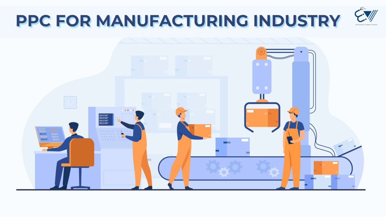 PPC Ads for Manufacturers: A Complete Guide to Driving Leads and Boosting ROI